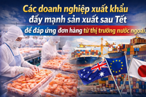 Các doanh nghiệp xuất khẩu đẩy mạnh sản xuất sau Tết để đáp ứng đơn hàng từ thị trường nước ngoài.