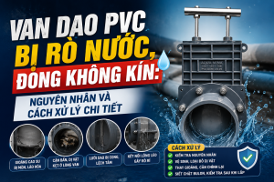 Van Dao PVC Bị Rò Nước, Đóng Không Kín: Nguyên Nhân Và Cách Xử Lý Chi Tiết